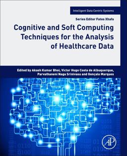 Cognitive and Soft Computing Techniques for the Analysis of Healthcare Data Cognitive and Soft Computing Techniques for the Analysis of Healthcare Data
