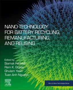 Nano Technology for Battery Recycling, Remanufacturing, and Reusing Nano Technology for Battery Recycling, Remanufacturing, and Reusing