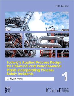 Ludwig's Applied Process Design for Chemical and Petrochemical Plants Incorporating Process Safety Incidents Volume 1A 5th 9780323917193 Front Cover