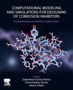 Computational Modelling and Simulations for Designing of Corrosion Inhibitors Computational Modelling and Simulations for Designing of Corrosion Inhibitors