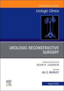 Urologic Reconstructive Surgery, an Issue of Urologic Clinics  9780323987936 Front Cover