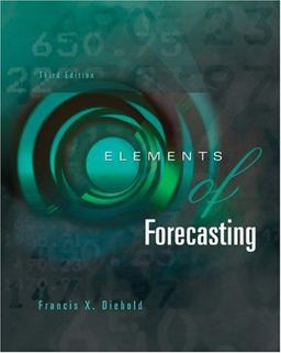Elements of Forecasting with Economic Applications Card and InfoTrac College Edition 3rd 9780324163827 Front Cover