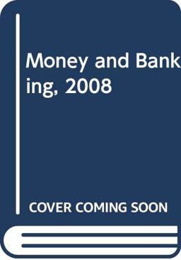 Money and Banking 2008 Edition