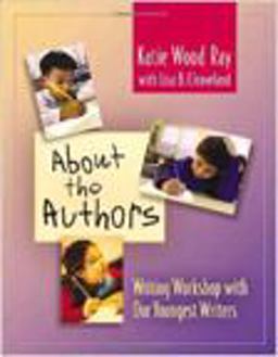 About the Authors Writing Workshop with Our Youngest Writers  9780325005119 Front Cover