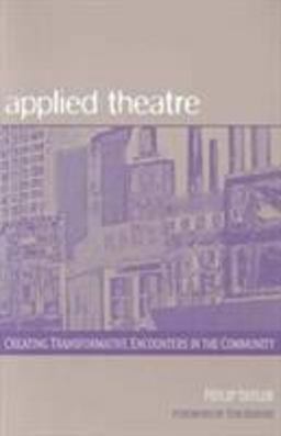 Applied Theatre Creating Transformative Encounters in the Community  9780325005355 Front Cover