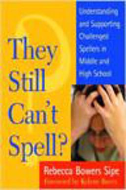 They Still Can't Spell? Understanding and Supporting Challenged Spellers in Middle and High School  9780325005393 Front Cover