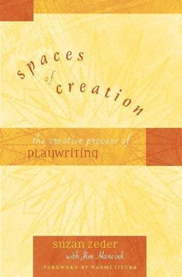 Spaces of Creation The Creative Process of Playwriting  9780325006840 Front Cover