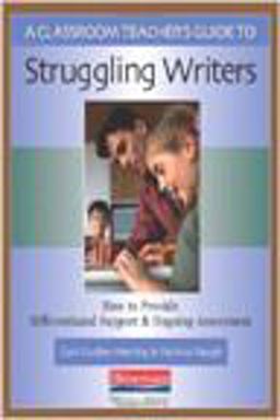 Classroom Teacher's Guide to Struggling Writers How to Provide Differentiated Support and Ongoing Assessment  9780325007656 Front Cover