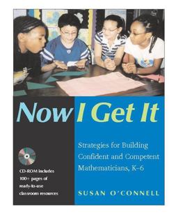 Now I Get It Strategies for Building Confident and Competent Mathematicians, K-6  9780325007663 Front Cover