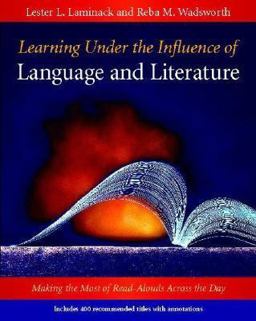Learning under the Influence of Language and Literature Making the Most of Read-Alouds Across the Day  9780325008226 Front Cover