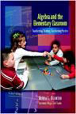 Algebra and the Elementary Classroom Transforming Thinking, Transforming Practice  9780325009469 Front Cover
