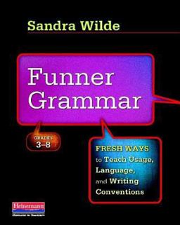 Funner Grammar Fresh Ways to Teach Usage, Language, and Writing Conventions, Grades 3-8  9780325013923 Front Cover