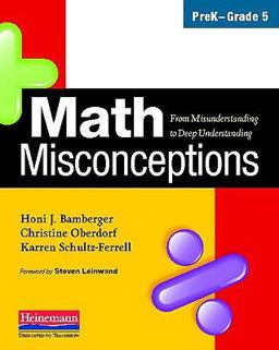 Math Misconceptions, PreK-Grade 5 From Misunderstanding to Deep Understanding  9780325026138 Front Cover