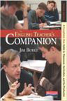 English Teacher's Companion, Fourth Edition A Completely New Guide to Classroom, Curriculum, and the Profession 4th 9780325028408 Front Cover
