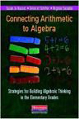 Connecting Arithmetic to Algebra Strategies for Building Algebraic Thinking in the Elementary Grades  9780325041919 Front Cover