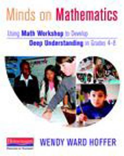 Minds on Mathematics Using Math Workshop to Develop Deep Understanding in Grades 4-8  9780325044347 Front Cover