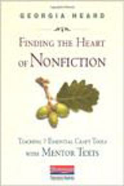 Finding the Heart of Nonfiction Teaching 7 Essential Craft Tools with Mentor Texts  9780325046471 Front Cover