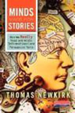Minds Made for Stories How We Really Read and Write Informational and Persuasive Texts  9780325046952 Front Cover