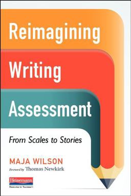 Reimagining Writing Assessment From Scales to Stories  9780325074788 Front Cover