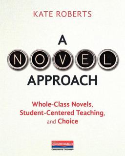 Novel Approach Whole-Class Novels, Student-Centered Teaching, and Choice  9780325088655 Front Cover