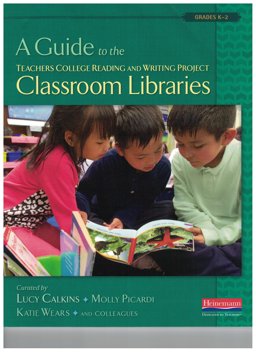 A Guide to the Teachers College Reading and Writing Project Classroom Libraries