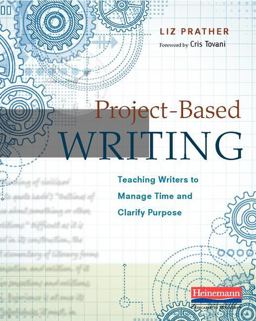 Project-Based Writing Teaching Writers to Manage Time and Clarify Purpose  9780325089805 Front Cover
