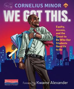 We Got This Equity, Access, and the Quest to Be Who Our Students Need Us to Be  9780325098142 Front Cover
