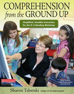 Comprehension from the Ground Up Simplified, Sensible Instruction for the K-3 Reading Workshop  9780325098197 Front Cover