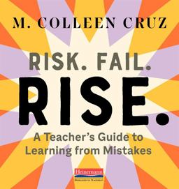 Risk. Fail. Rise A Teacher's Guide to Learning from Mistakes  9780325112473 Front Cover