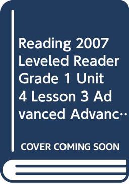 Reading 2007 Leveled Reader Grade 1 Unit 4 Lesson 3 Advanced Advanced