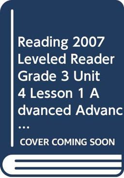 Reading 2007 Leveled Reader Grade 3 Unit 4 Lesson 1 Advanced Advanced