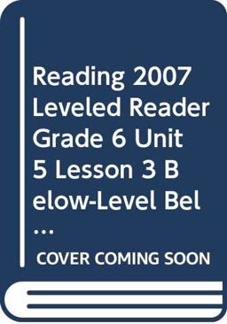Reading 2007 Leveled Reader Grade 6 Unit 5 Lesson 3 below-Level Below-Level Reading 2007 Leveled Reader Grade 6 Unit 5 Lesson 3 below-Level Below-Level