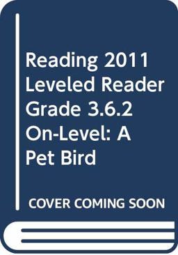 Reading 2011 Leveled Reader Grade 3. 6. 2 on-Level:a Pet Bird