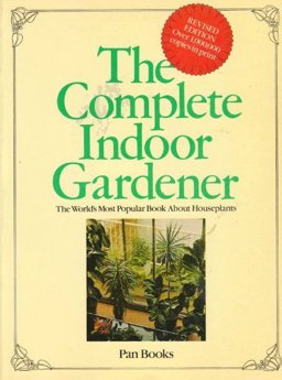 The Complete Indoor Gardener
