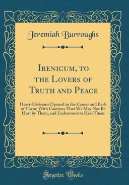 Irenicum, to the Lovers of Truth and Peace Irenicum, to the Lovers of Truth and Peace