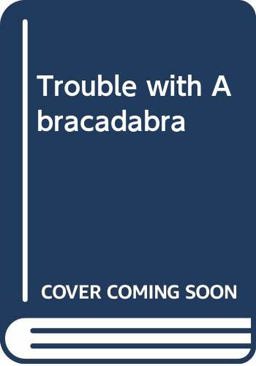 The Trouble with Abracadabra