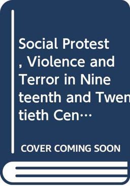 Social Protest, Violence and Terror in Nineteenth and Twentieth Century Europe