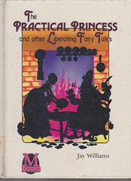 The Practical Princess and Other Liberating Fairy Tales The Practical Princess and Other Liberating Fairy Tales