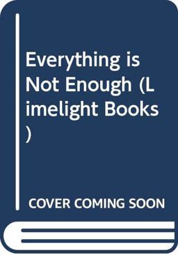 Everything Is Not Enough