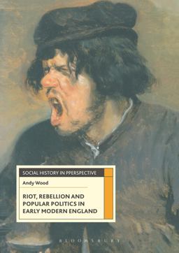 Riot, Rebellion and Popular Politics in Early Modern England Riot, Rebellion and Popular Politics in Early Modern England