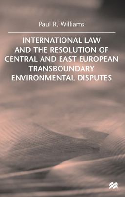 International Law and the Resolution of Central and East European Transboundary Environmental Disputes