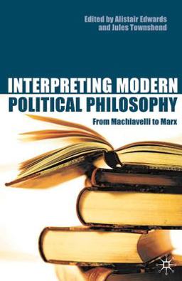 Interpreting Modern Political Philosophy From Machiavelli to Marx  9780333772423 Front Cover