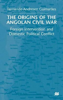 Origins of the Angolan Civil War Foreign Intervention and Domestic Political Conflict  9780333914809 Front Cover