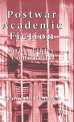 Postwar Academic Fiction Satire, Ethics, Community  9780333918821 Front Cover