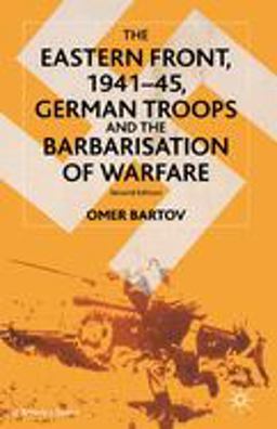 Eastern Front, 1941-45 German Troops and the Barbarisation of Warfare 2nd 9780333949443 Front Cover