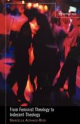 From Feminist Theology to Indecent Theology  9780334029830 Front Cover