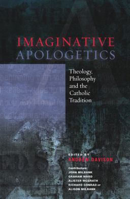 Imaginative Apologetics Theology, Philosophy and the Catholic Tradition  9780334043522 Front Cover