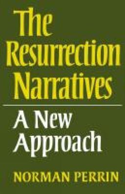 The Resurrection Narratives: a New Approach The Resurrection Narratives: a New Approach