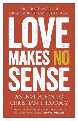 Love Makes No Sense An Invitation to Christian Theology  9780334057284 Front Cover