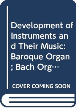 The Baroque Organ (Containing an Introduction to Units 1-2); [and, Bach Organ Music]